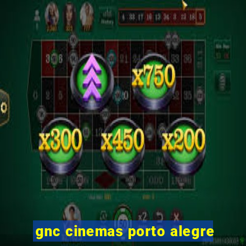 gnc cinemas porto alegre